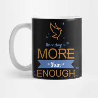 three days is MORE than ENOUGH Mug